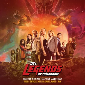 DC's Legends Of Tomorrow: Season 6 (Original Television Soundtrack) by Blake Neely