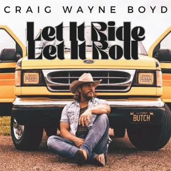 Let It Ride (Let It Roll) by Craig Wayne Boyd