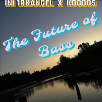 The Future of Bass by InI 1rkAngel