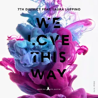 We Love This Way by 7th District