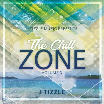 The Chill Zone, Vol. 3 by J Tizzle