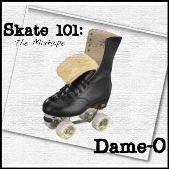 Skate 101: The Mixtape (Sk8 Album) by Dame-O