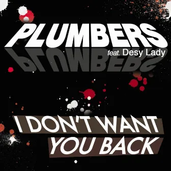 I Don't Want You Back by Plumbers