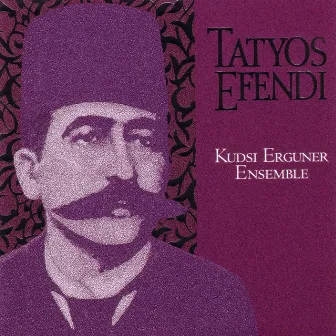 Works Of Kemani Tatyos Efendi -- Kudsi Erguner Ensemble by Kemani Tatyos Efendi