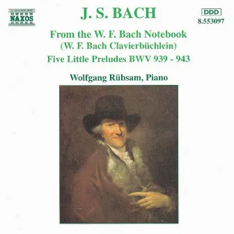 Bach, J.S.: From the W.F. Bach Notebook / 5 Little Preludes by Wolfgang Rübsam