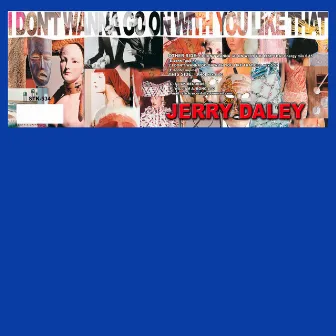 I Don't Wanna Go On With You Like That by Jerry Daley