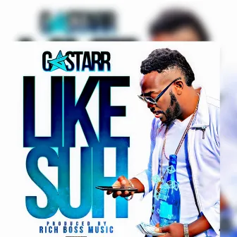 Like Suh by G Starr