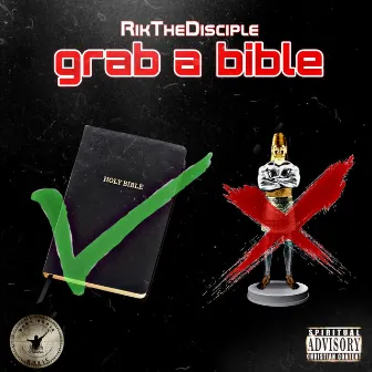 Grab a bible by Rik The Disciple