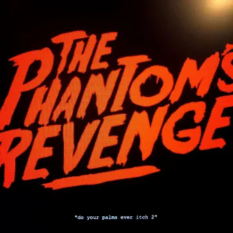 Do Your Palms Ever Itch 2 by The Phantom's Revenge