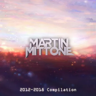 2012-2018 Compilation by Martin Mittone