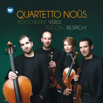 Boccherini, Verdi, Puccini, Respighi: Works for String Quartet by Quartetto Noûs