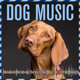 Dog Music: Relaxation and Anxiety Therapy to Help Dogs Stay Calm and Sleep by Puppy Sleep Dreams