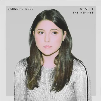 What If (The Remixes) by Caroline Kole