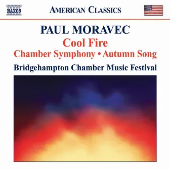 Moravec, P.: Chamber Symphony / Cool Fire / Autumn Song by Paul Moravec