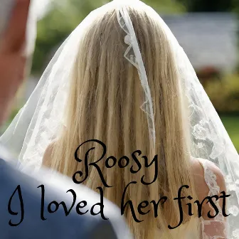 I Loved Her First by Roosy