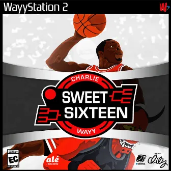 Sweet Sixteen by Charlie Wayy