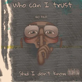 Who Can I Trust? by 410 AKA