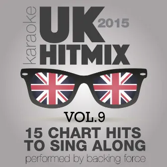 U.K. Karaoke Hit Mix - 2015 - Vol. 9 by Backing Force