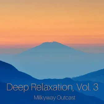 Deep Relaxation, Vol. 3 by Milkyway Outcast