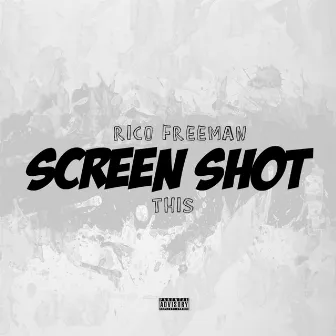 Screen Shot This by Rico Freeman