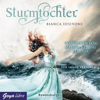 Sturmtochter. Für immer verloren [Band 2 (Ungekürzt)] by Bianca Iosivoni