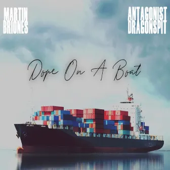 Dope on a Boat by Martin Briones