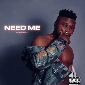 Need Me by Elijah Rosario