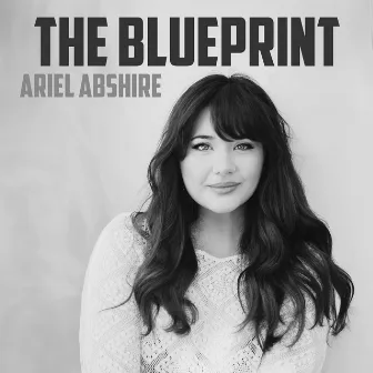 The Blueprint by Ariel Abshire