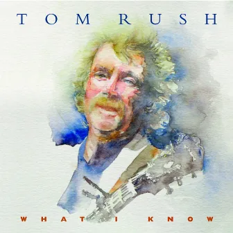 What I Know by Tom Rush