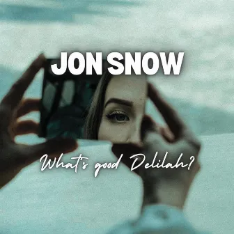 Whats good delilah by Jon Snow