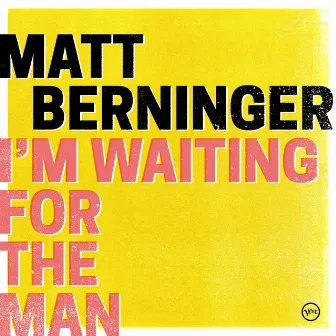 I’m Waiting For The Man by Matt Berninger