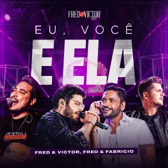 Eu, Você e Ela by Fred & Victor