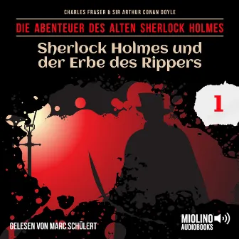 Sherlock Holmes und der Erbe des Rippers (Die Abenteuer des alten Sherlock Holmes, Folge 1) by Marc Schülert