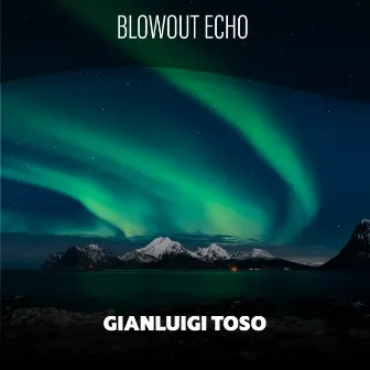 Blowout Echo by Gianluigi Toso