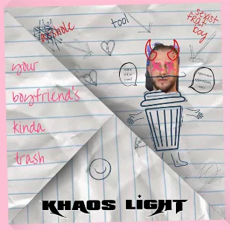 Your Boyfriends Kind Of Trash by Khaos Light