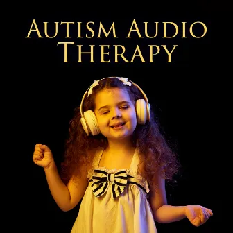 Autism Audio Therapy: BGM for Kids, Easy Listening, Healing Sessions, Deep Calm & Focus, Bedtime Meditation by Imagination Music Universe