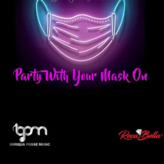 PARTY WITH YOUR MASK ON by Boriqua Posse