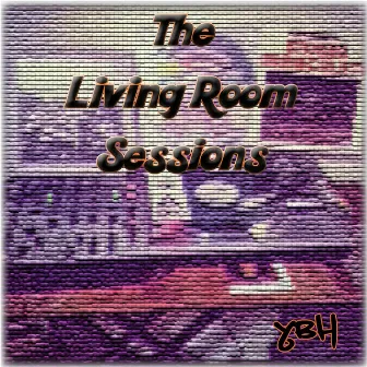 The Living Room Sessions by Ya Boy Hardheaded