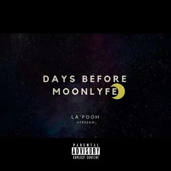 Days Before Moonlyfe by La' Pooh