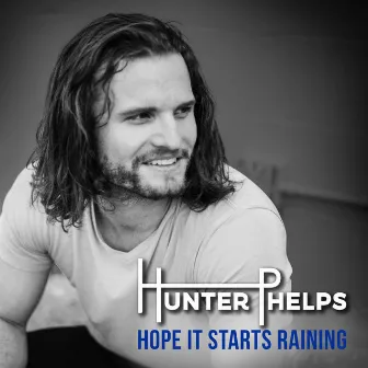 Hope It Starts Raining by Hunter Phelps