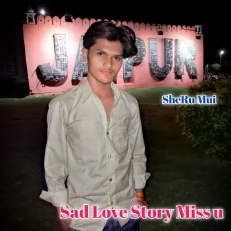 Sad Love Story Miss U by Sheru Mui