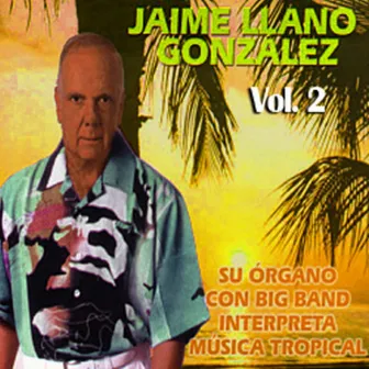 Su Órgano Con Big Band Interpreta Música Tropical Volume 2 by Jaime Llano González