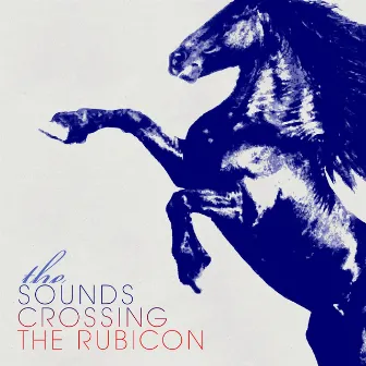 Crossing The Rubicon by The Sounds