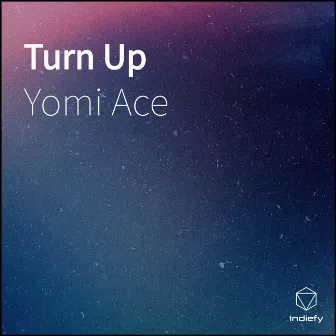 Turn Up by Yomi Ace