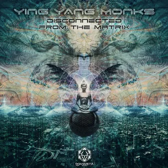 Disconnected from the Matrix by Yingyang Monks