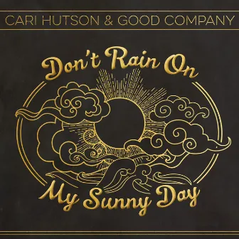 Don't Rain on My Sunny Day by Cari Hutson