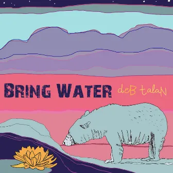 Bring Water by Deb Talan