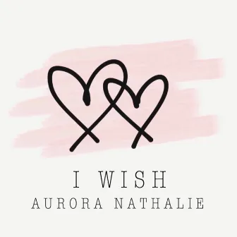 I Wish by Aurora Nathalie