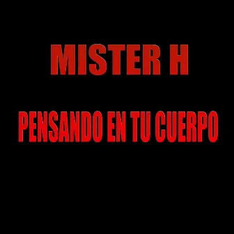 PENSANDO EN TU CUERPO by Mister H