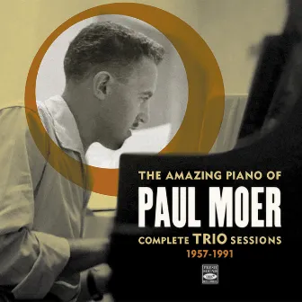 The Amazing Piano of Paul Moer: Complete Trio Sessions 1957-1991 by Paul Moer